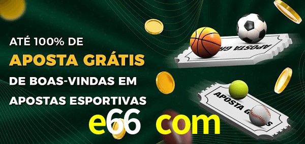 e66 com Ate 100% de Aposta Gratis